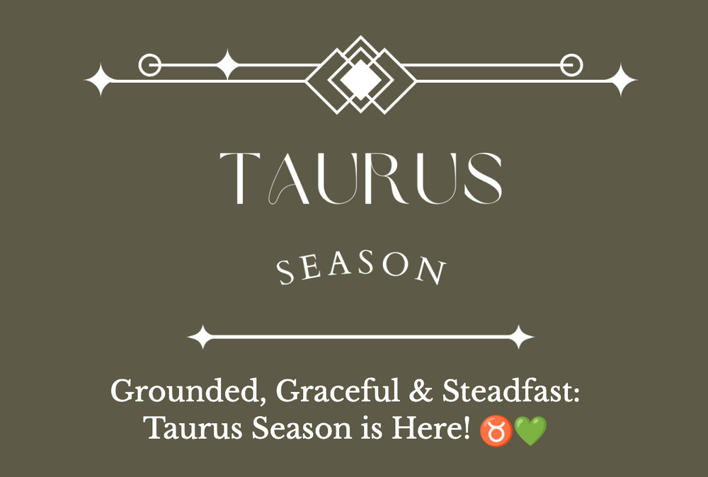 Taurus Season: Grounded, Graceful, and Steadfast!