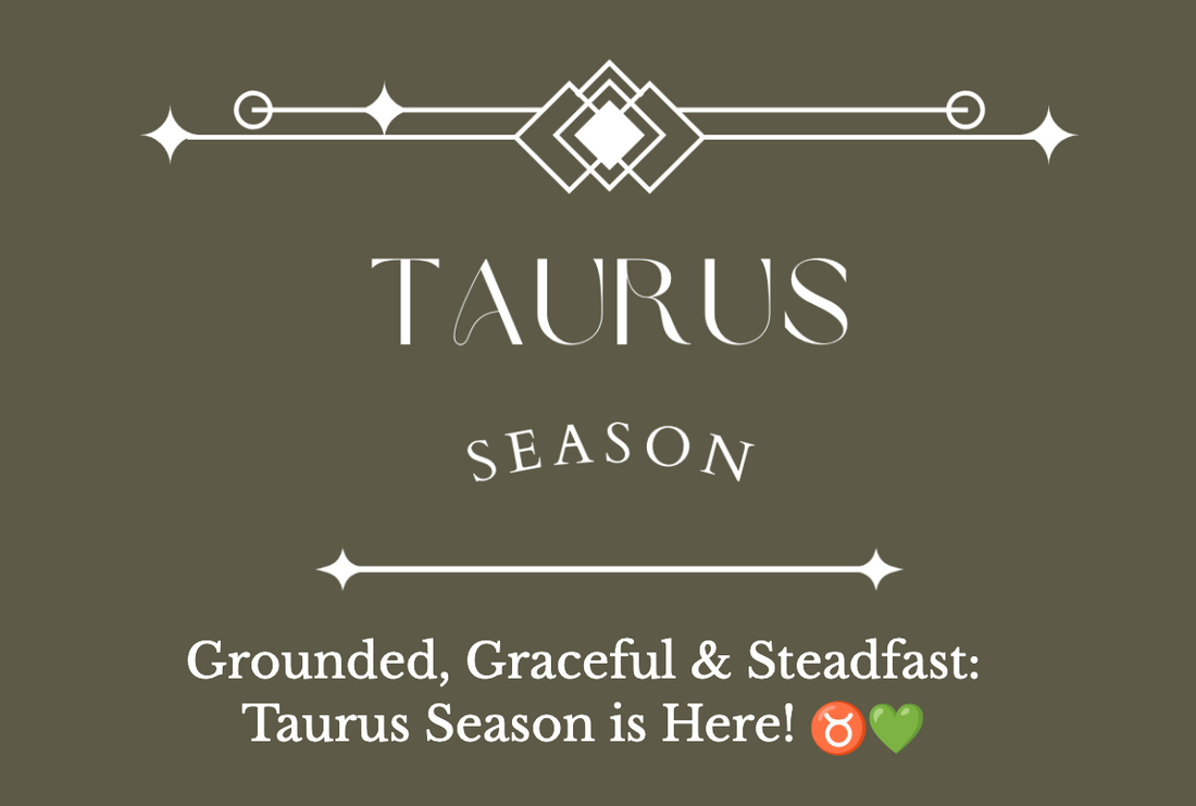 Taurus Season: Grounded, Graceful, and Steadfast!
